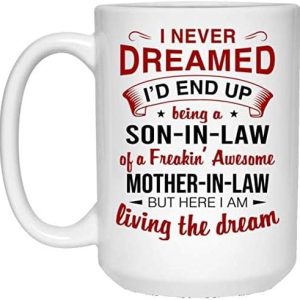 Yangcan0507 I Never Dreamed Id End Up Being A Son in Law of A Freakin Awesome Mother in Law Coffee Mug