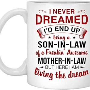 Yangcan0507 I Never Dreamed Id End Up Being A Son in Law of A Freakin Awesome Mother in Law Coffee Mug